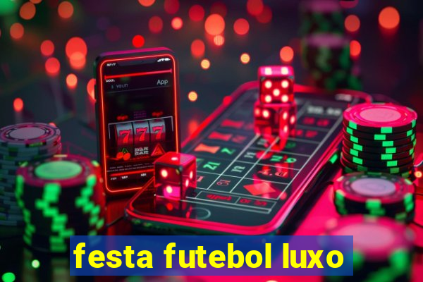 festa futebol luxo